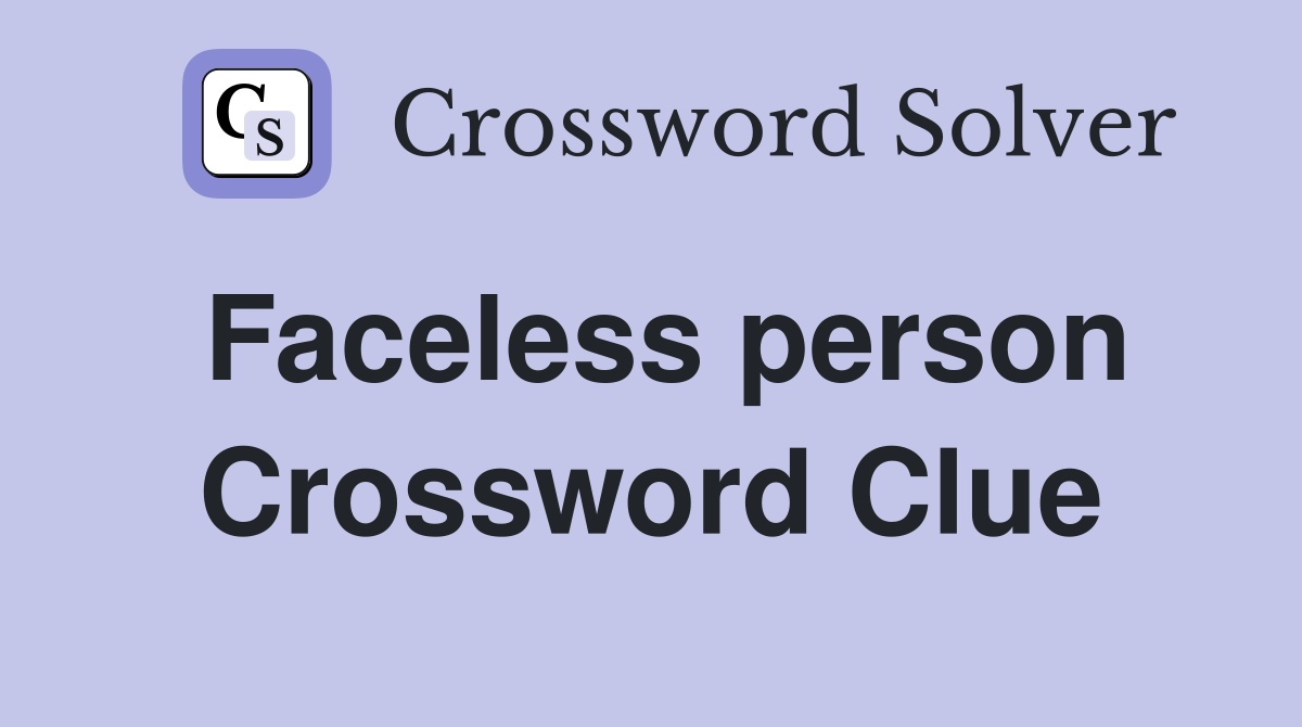 Faceless person Crossword Clue
