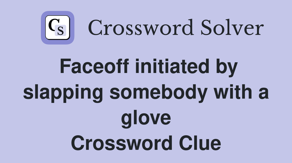 Faceoff initiated by slapping somebody with a glove Crossword Clue