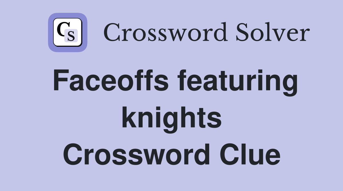 Faceoffs featuring knights Crossword Clue