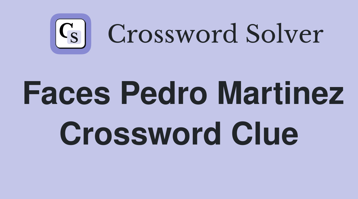 Faces Pedro Martinez Crossword Clue