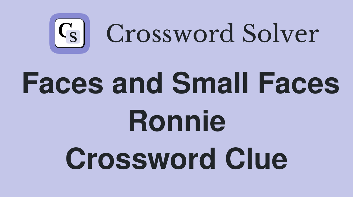 Faces and Small Faces Ronnie Crossword Clue