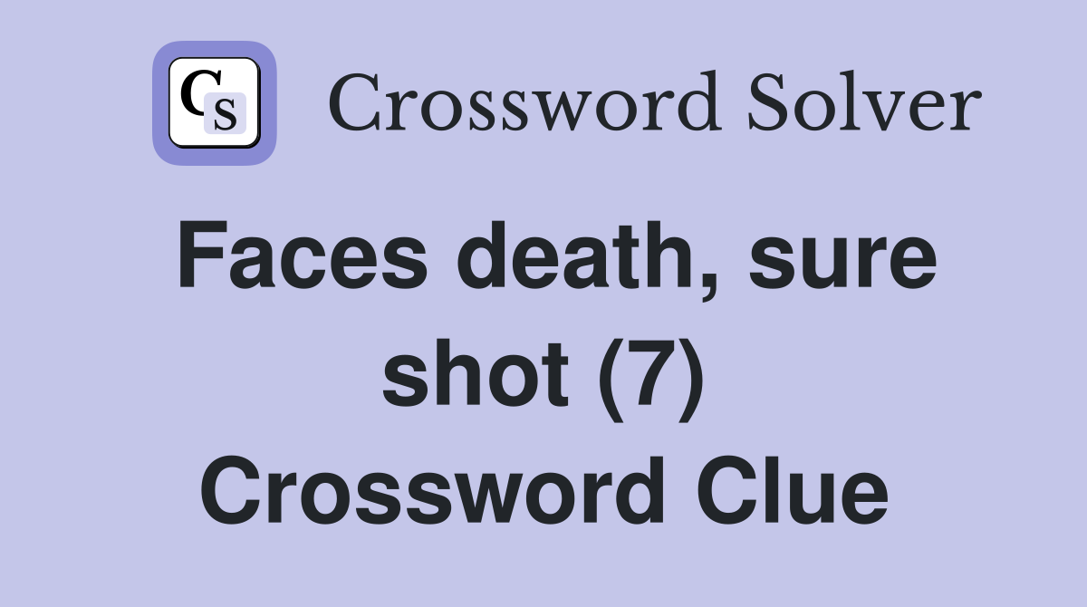 Faces death, sure shot (7) Crossword Clue