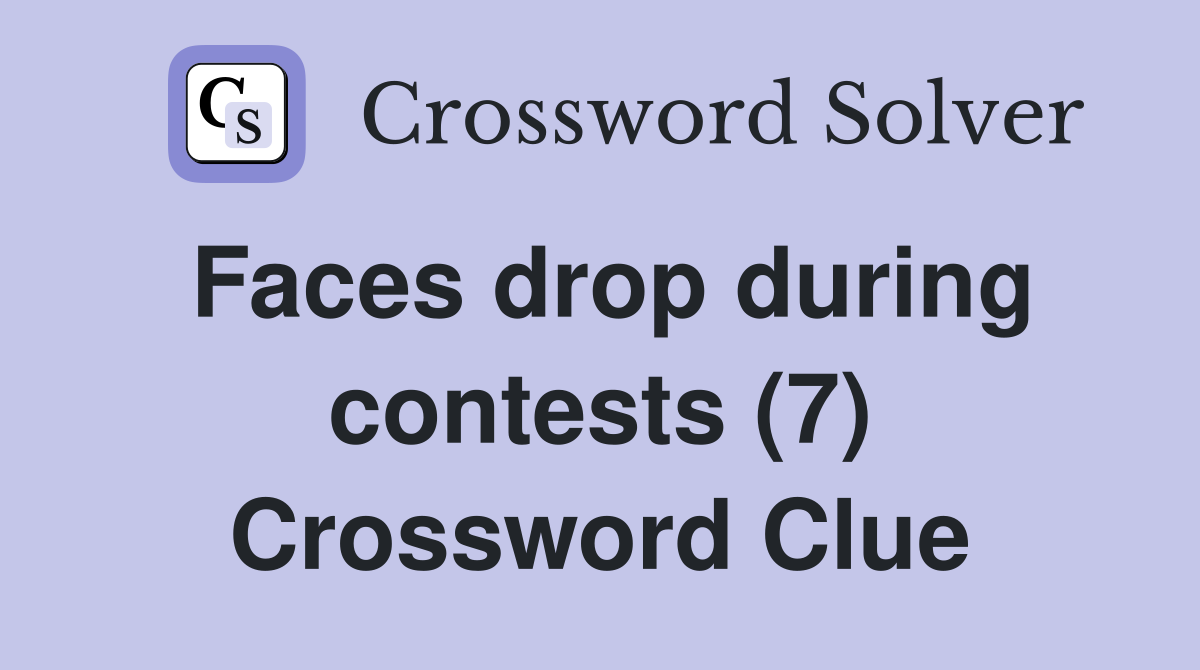 Faces drop during contests (7) Crossword Clue