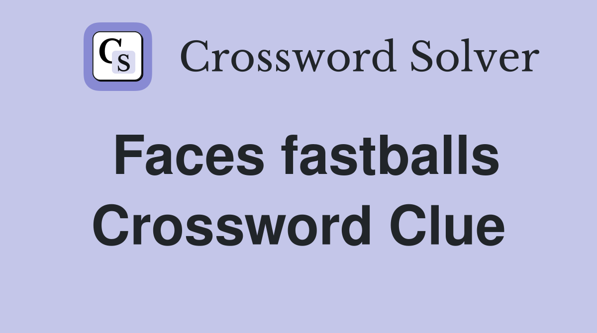 Faces fastballs Crossword Clue