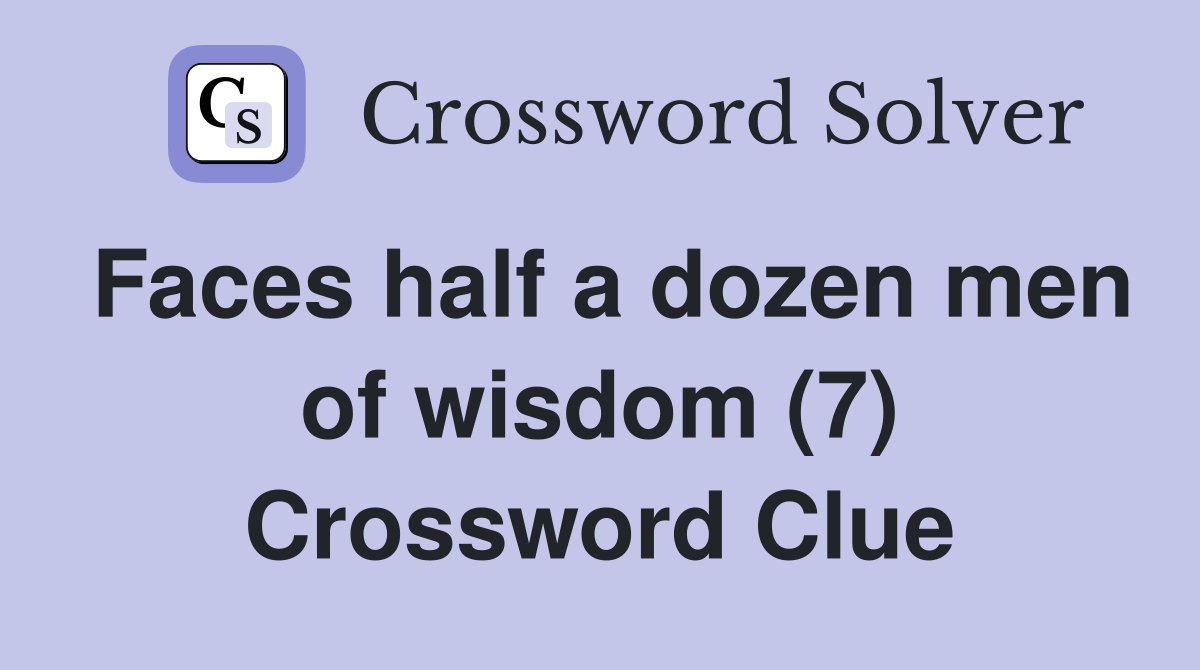 Faces half a dozen men of wisdom (7) Crossword Clue