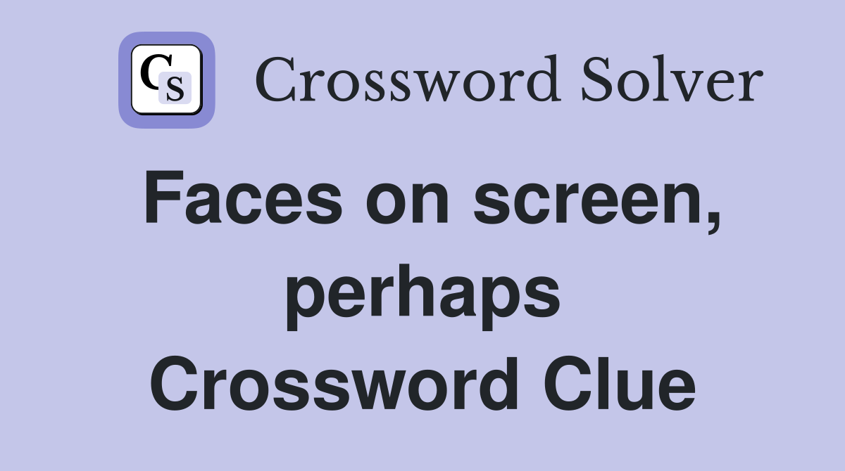Faces on screen, perhaps Crossword Clue