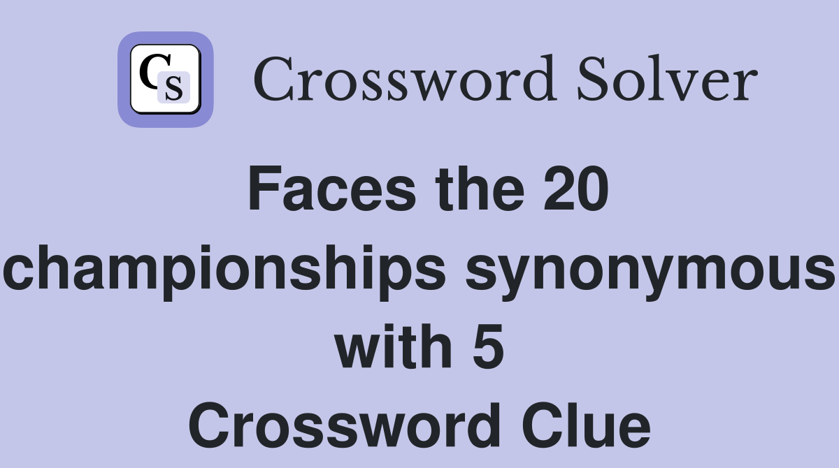 Faces the 20 championships synonymous with 5 Crossword Clue
