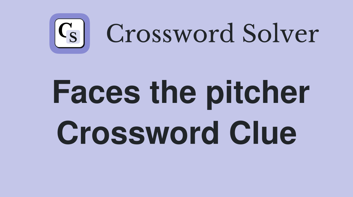 Faces the pitcher Crossword Clue