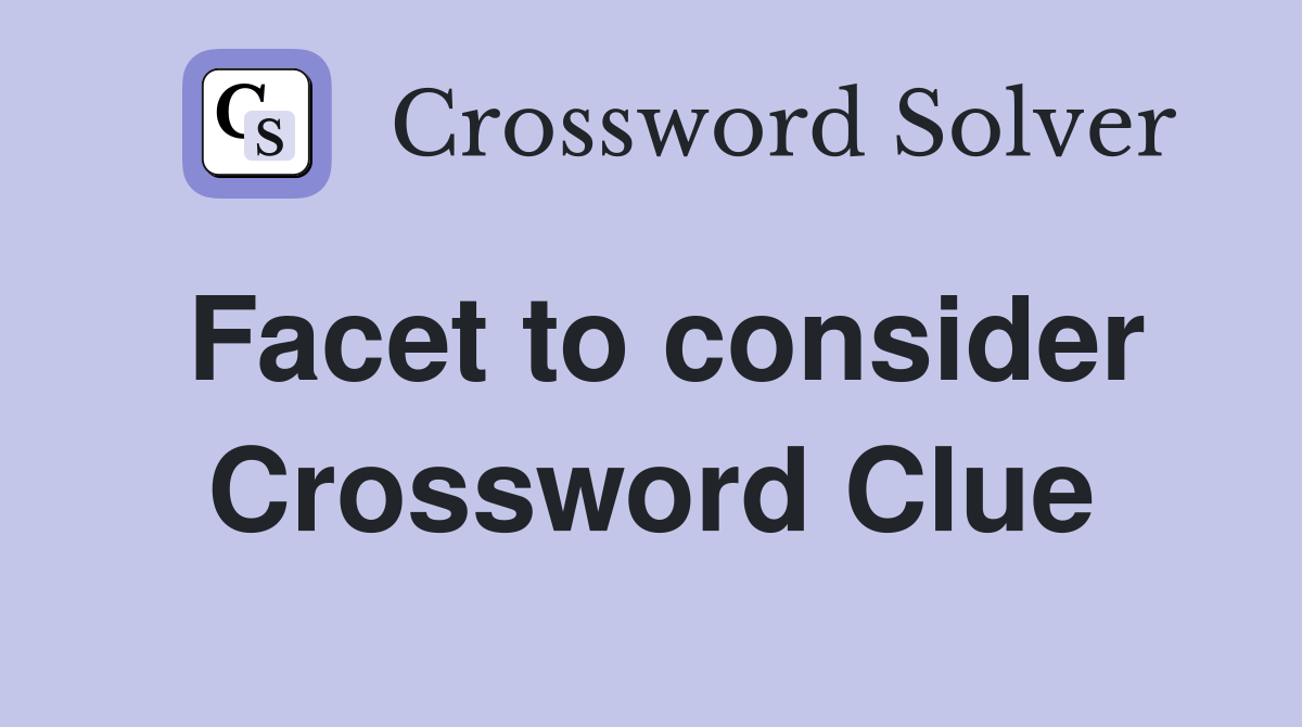 Facet to consider Crossword Clue