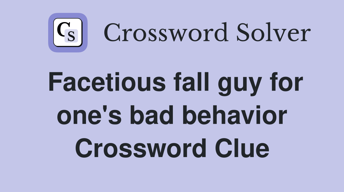 Facetious fall guy for one's bad behavior Crossword Clue