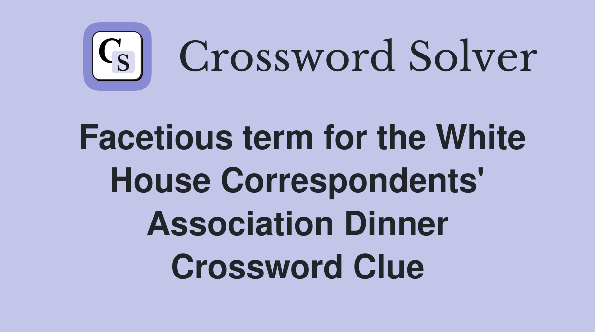 Facetious term for the White House Correspondents' Association Dinner Crossword Clue