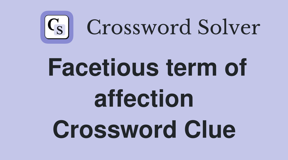 Facetious term of affection Crossword Clue