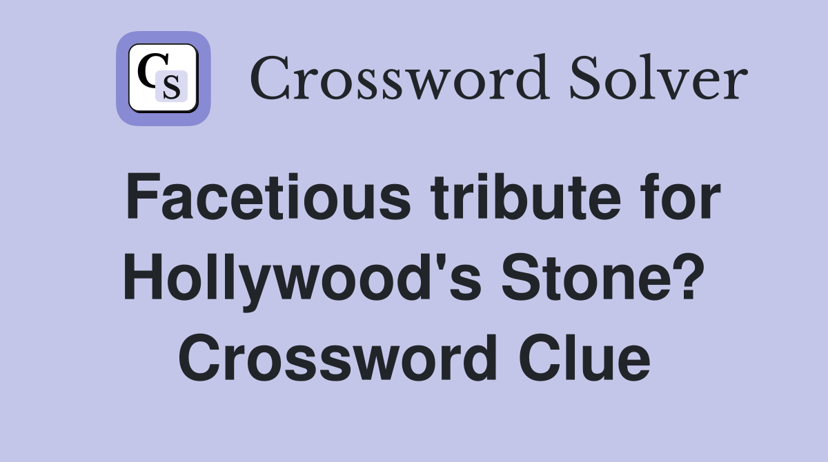 Facetious tribute for Hollywood's Stone? Crossword Clue