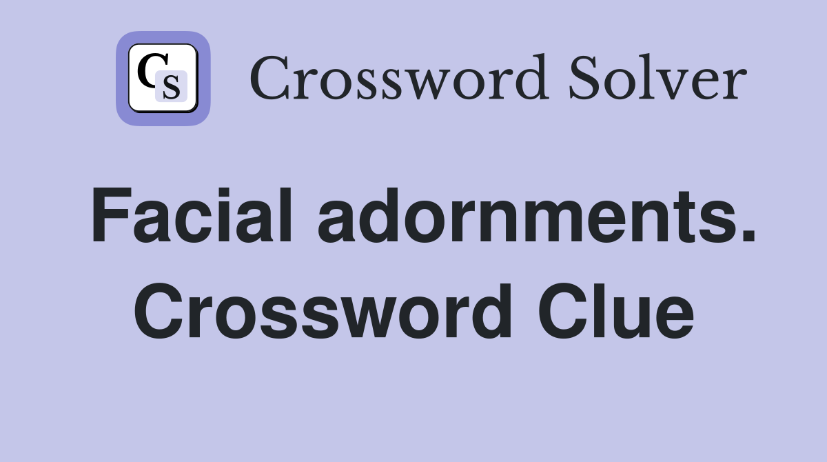 Facial adornments. Crossword Clue