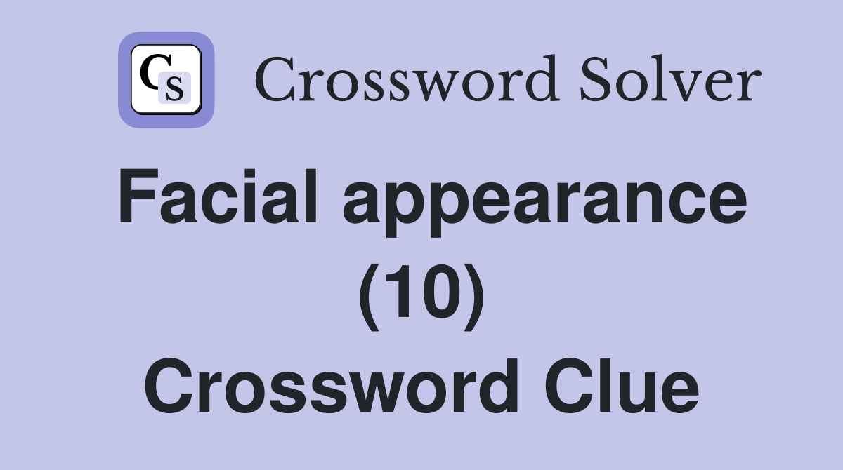 Facial appearance (10) Crossword Clue
