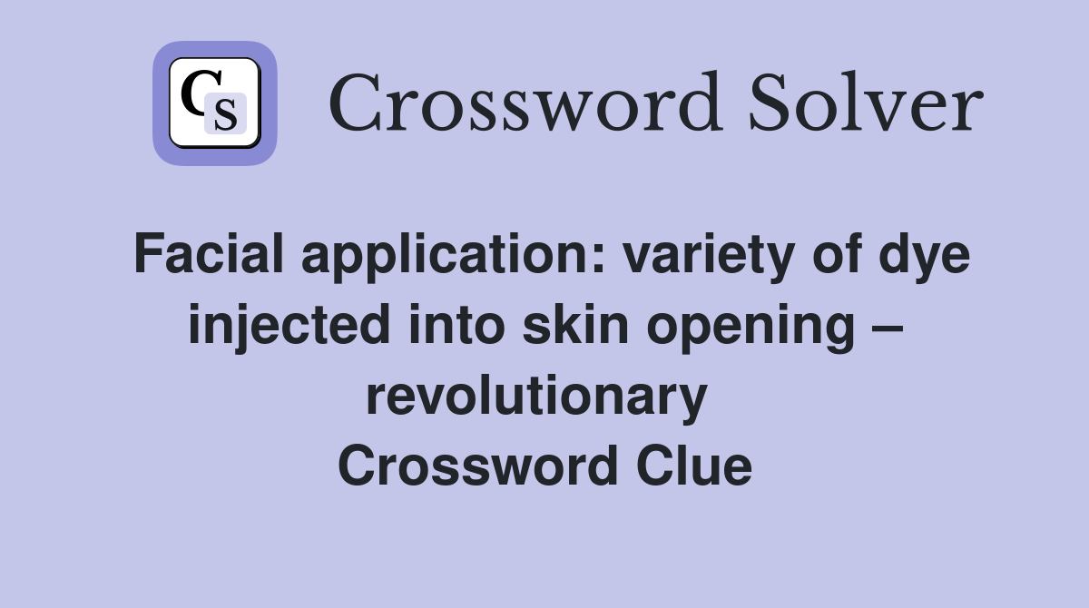 Facial application: variety of dye injected into skin opening – revolutionary  Crossword Clue