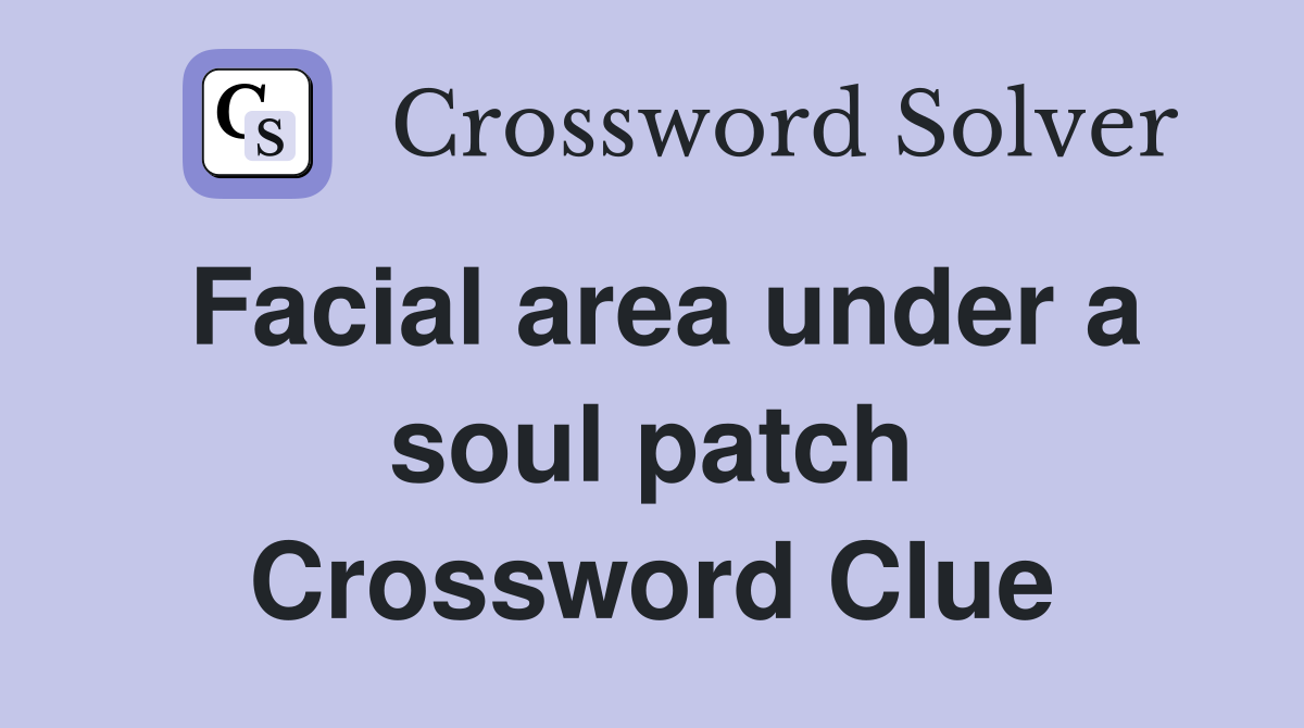Facial area under a soul patch Crossword Clue