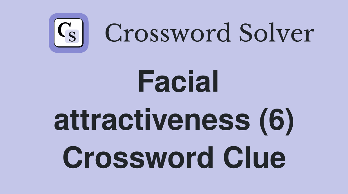 Facial attractiveness (6) Crossword Clue