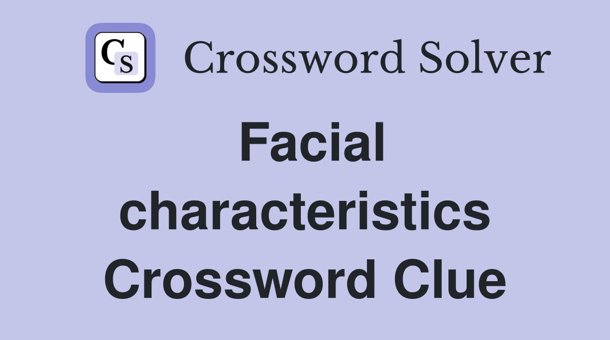 Facial characteristics Crossword Clue