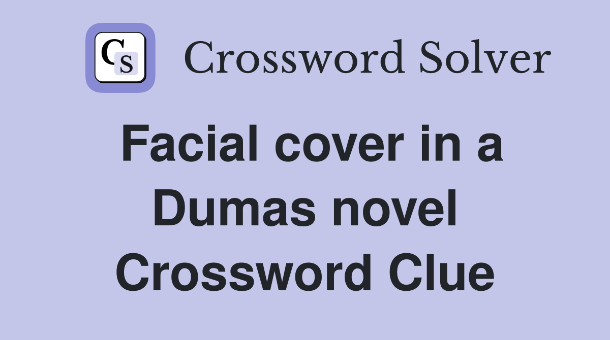 Facial cover in a Dumas novel Crossword Clue