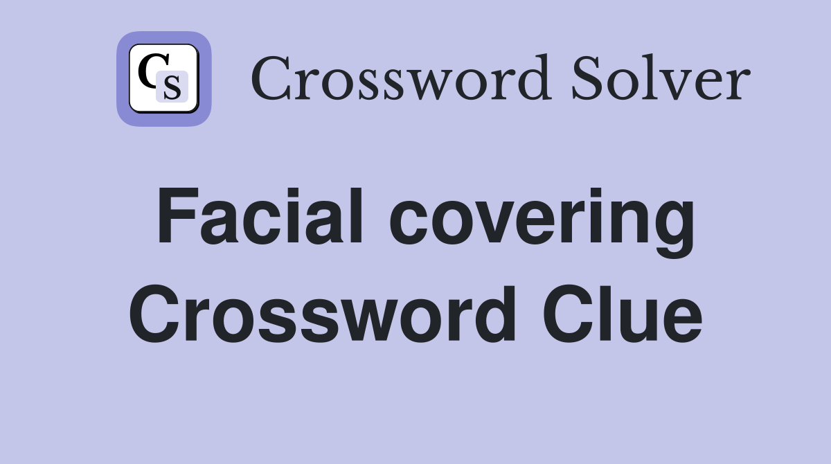 Facial covering Crossword Clue