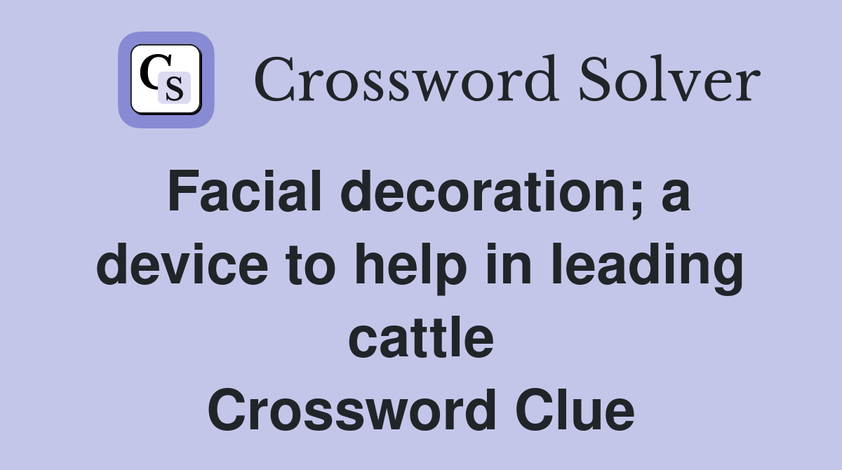 Facial decoration; a device to help in leading cattle Crossword Clue