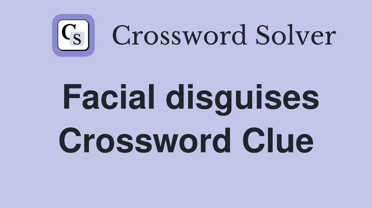 Facial disguises Crossword Clue