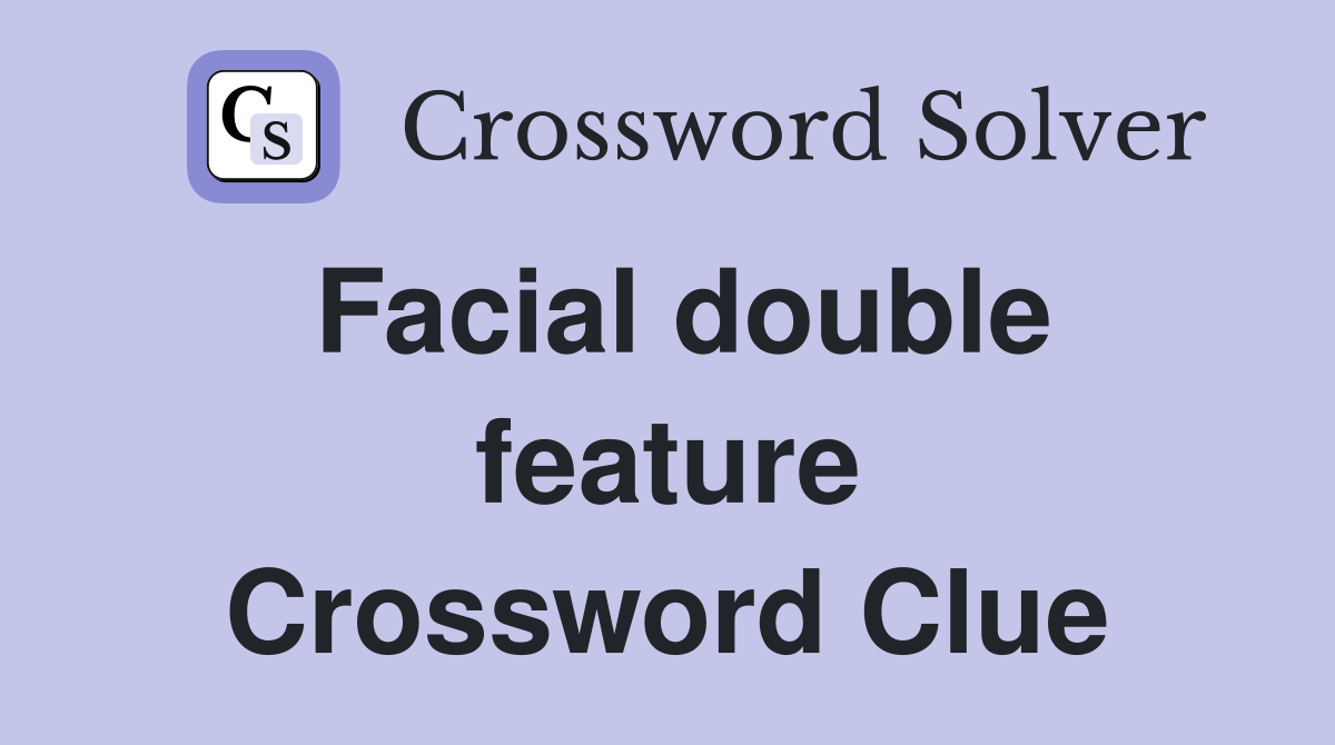 Facial double feature Crossword Clue