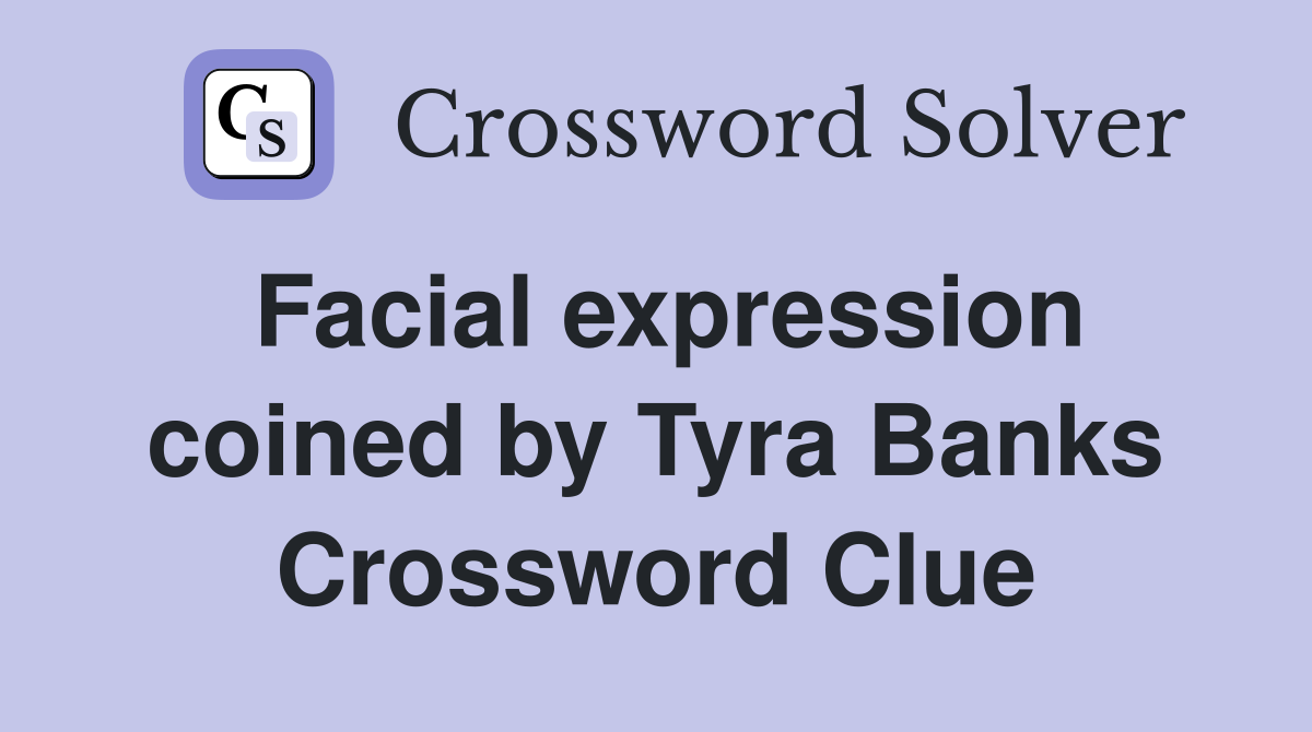 Facial expression coined by Tyra Banks Crossword Clue