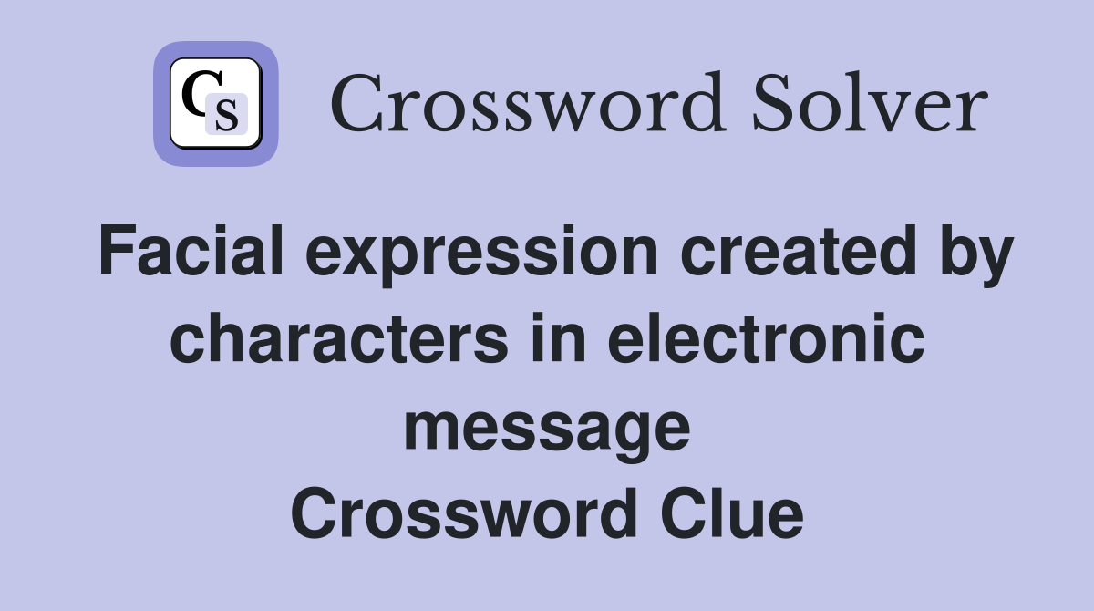 Facial expression created by characters in electronic message Crossword Clue