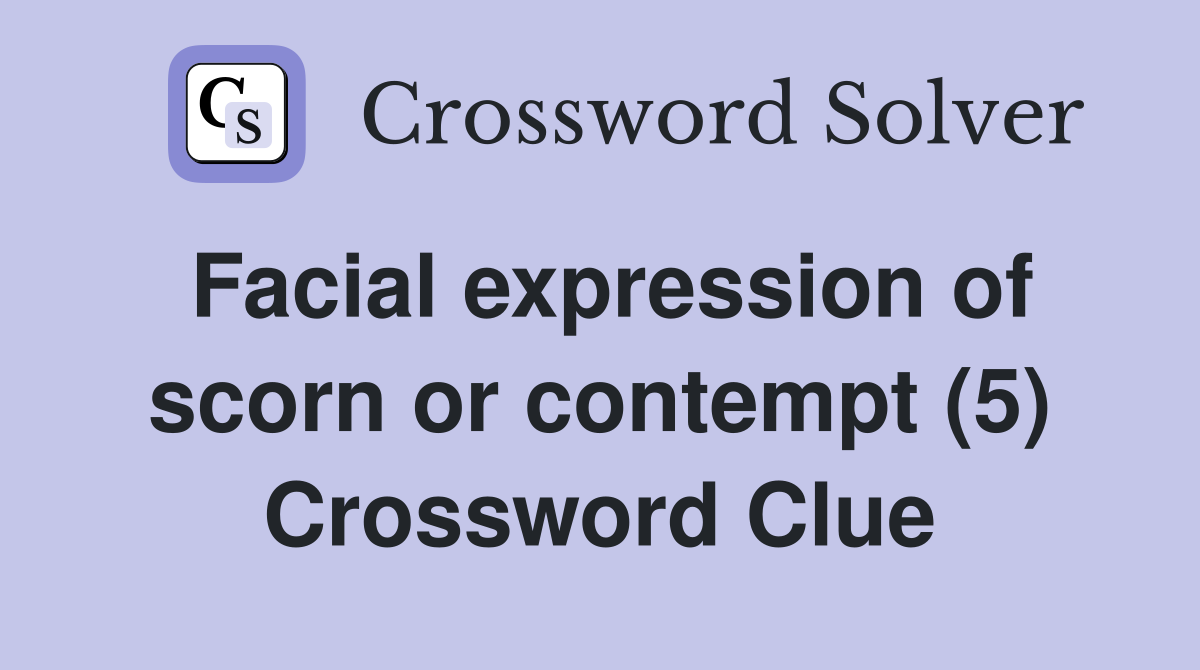 Facial expression of scorn or contempt (5) Crossword Clue