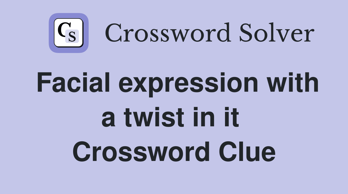 Facial expression with a twist in it  Crossword Clue