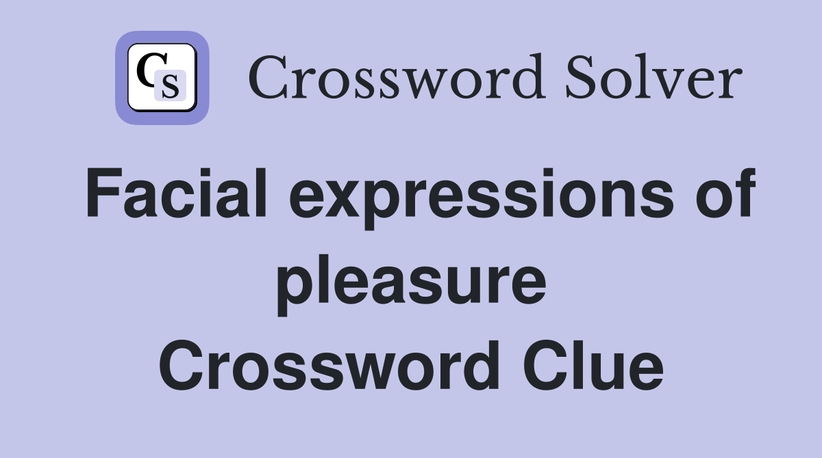 Facial expressions of pleasure Crossword Clue
