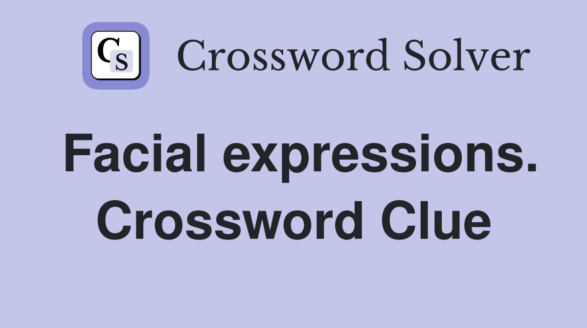 Facial expressions. Crossword Clue
