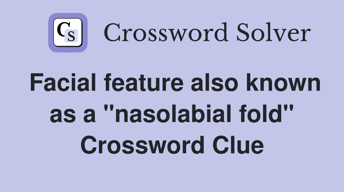Facial feature also known as a "nasolabial fold" Crossword Clue