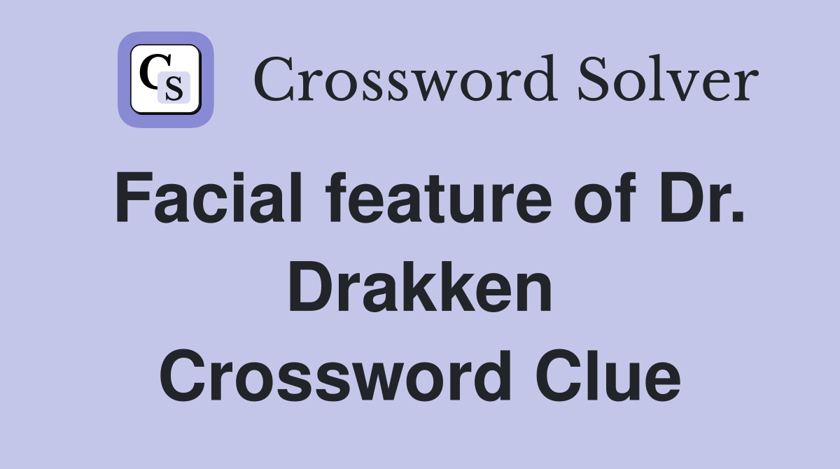 Facial feature of Dr. Drakken Crossword Clue