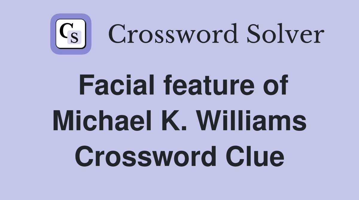 Facial feature of Michael K. Williams Crossword Clue