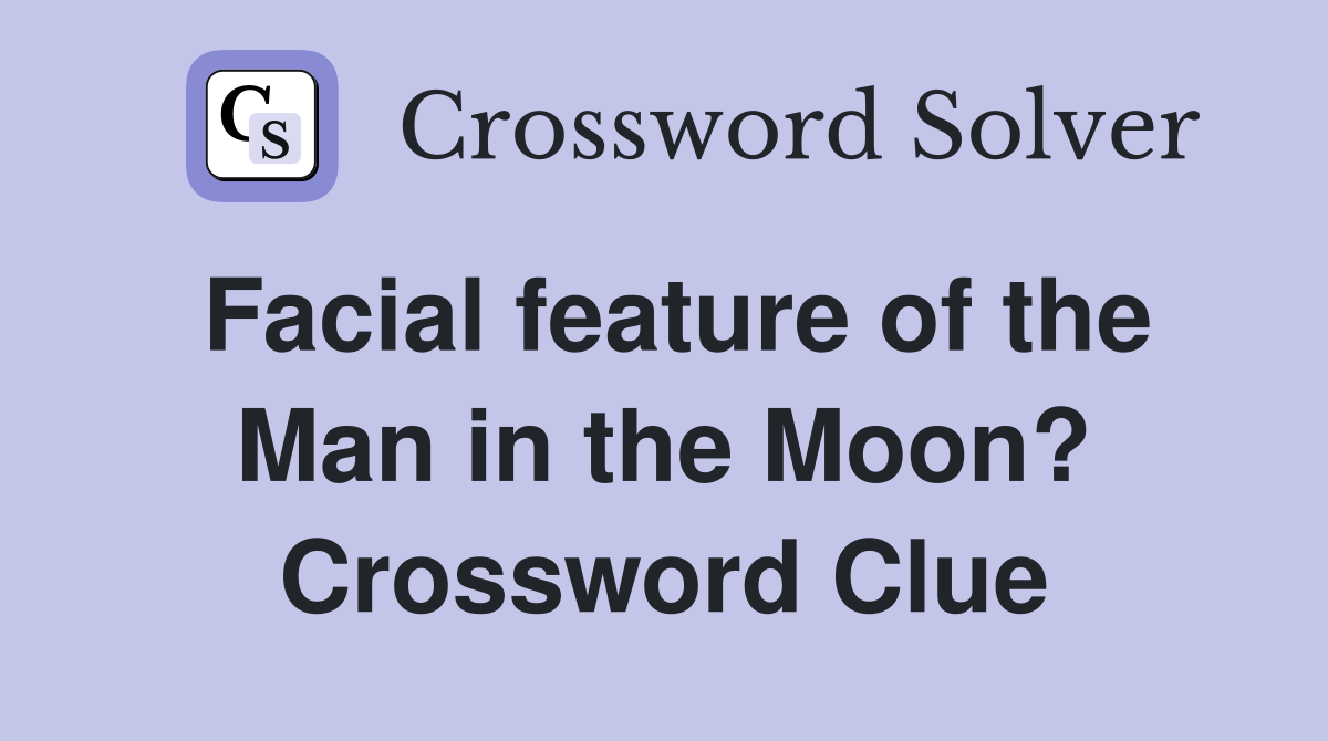 Facial feature of the Man in the Moon? Crossword Clue