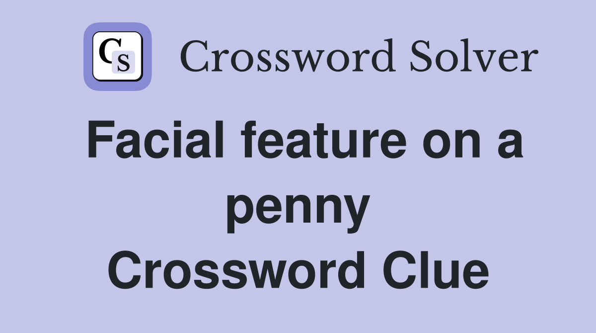 Facial feature on a penny Crossword Clue