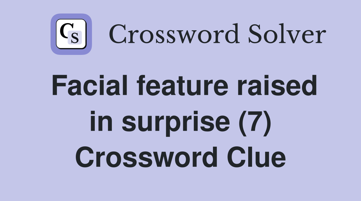 Facial feature raised in surprise (7) Crossword Clue