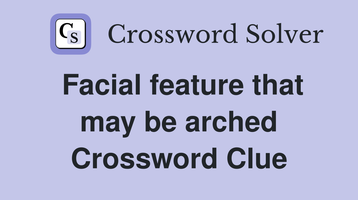 Facial feature that may be arched Crossword Clue