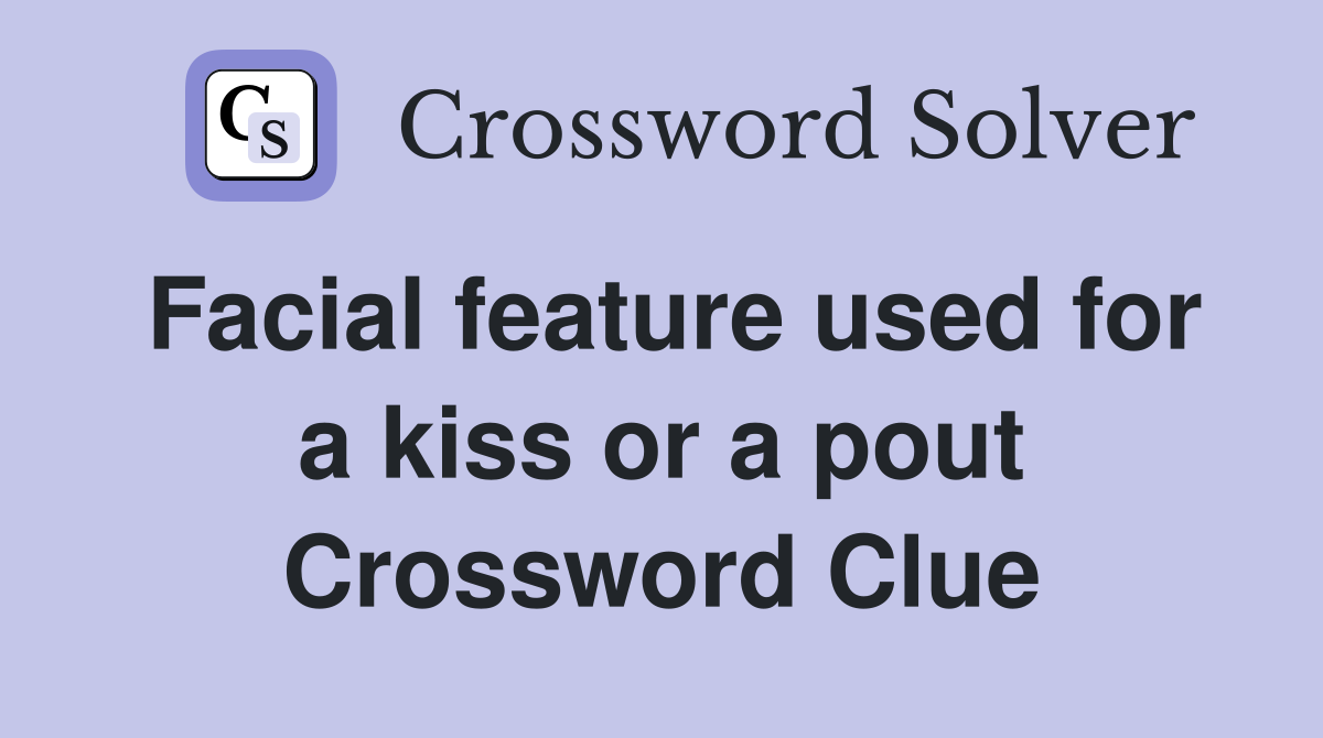 Facial feature used for a kiss or a pout Crossword Clue