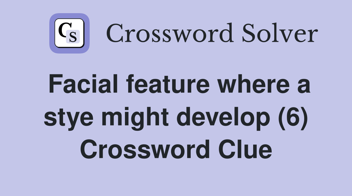 Facial feature where a stye might develop (6) Crossword Clue