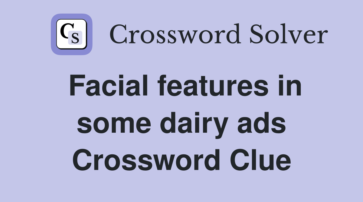 Facial features in some dairy ads Crossword Clue