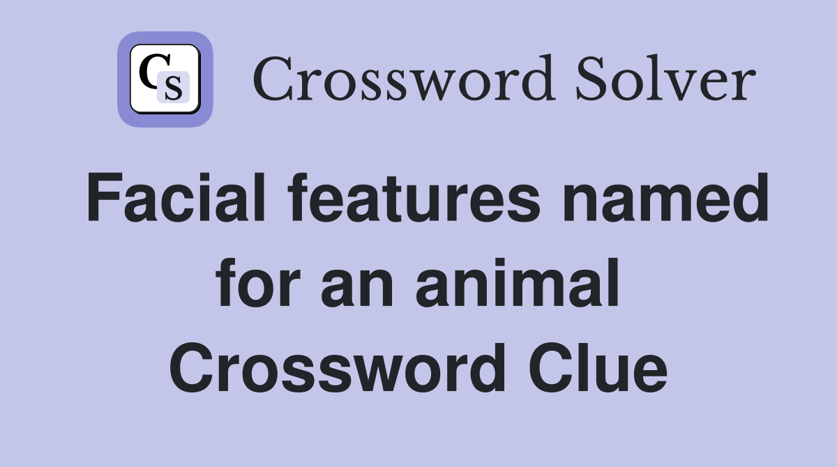 Facial features named for an animal Crossword Clue