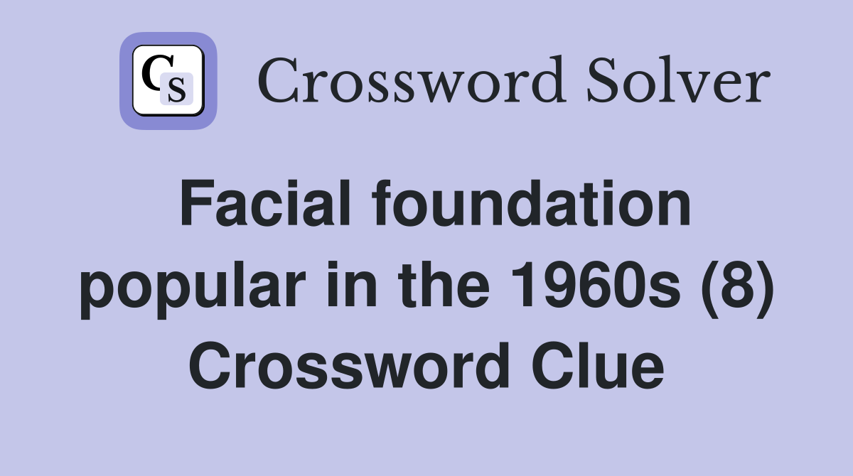 Facial foundation popular in the 1960s (8) Crossword Clue