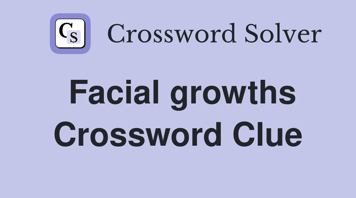 Facial growths Crossword Clue