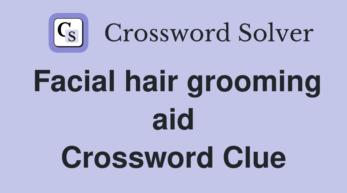 Facial hair grooming aid Crossword Clue