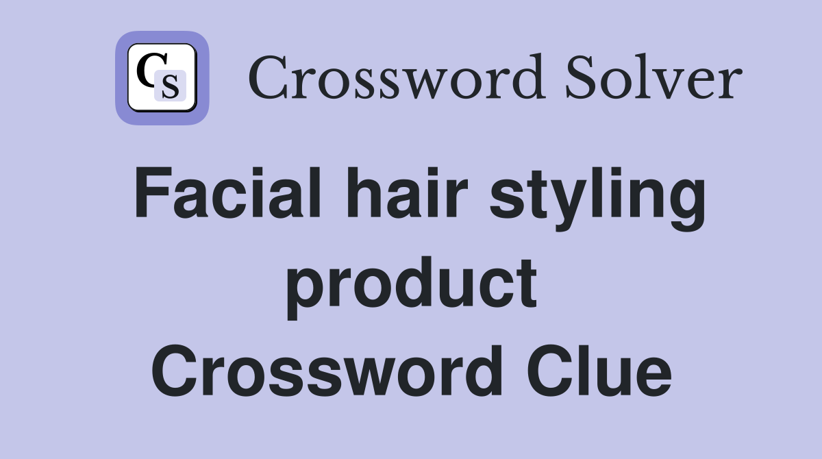 Facial hair styling product Crossword Clue