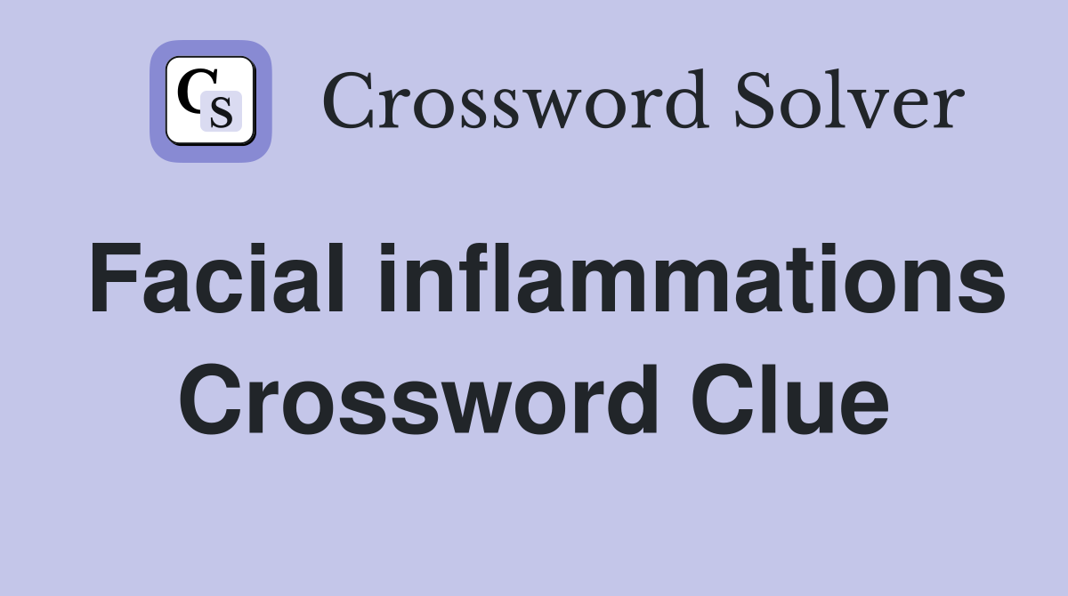 Facial inflammations Crossword Clue